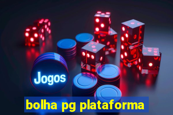 bolha pg plataforma